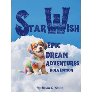 Smith, Brian StarWish Epic Dream Adventures (Nola Edition) Smith, Brian StarWish Epic Dream Adventures (Nola Edition)