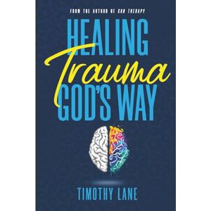 Lane, Timothy Healing Trauma God's Way Lane, Timothy Healing Trauma God's Way