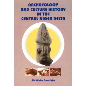 Derefaka, Abi Alabo Archaeology and Culture History in the Central Niger Delta Derefaka, Abi Alabo Archaeology and Culture History in the Central Niger Delta