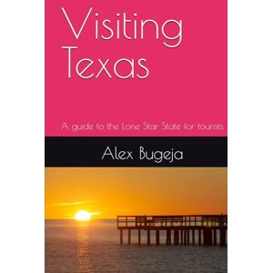 Bugeja, Dr Alex Visiting Texas: A guide to the Lone Star State for tourists Bugeja, Dr Alex Visiting Texas: A guide to the Lone Star State for tourists