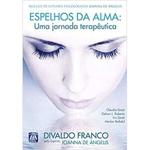 Franco, Divaldo Pereira Espelhos da Alma Uma Jornada Terapêutica: Núcleo de Estudos Psicológicos Joanna de Ângelis Franco, Divaldo Pereira Espelhos da Alma Uma Jornada Terapêutica: Núcleo de Estudos Psicológicos Joanna de Ângelis