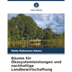 Alemu, Molla Mekonnen Bäume für Ökosystemleistungen und nachhaltige Landbewirtschaftung Alemu, Molla Mekonnen Bäume für Ökosystemleistungen und nachhaltige Landbewirtschaftung