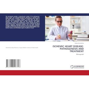 Axmadulina, Galiya ISCHEMIC HEART DISEASE: PATHOGENESIS AND TREATMENT: Monograph Axmadulina, Galiya ISCHEMIC HEART DISEASE: PATHOGENESIS AND TREATMENT: Monograph