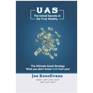 RoosEvans WMCP CFP CTFA RICP AEP CLU ChFC, Joe THE ULTIMATE ASSET STRATEGY: Untold secrets of the truly wealthy and strategies for how you can become one of them! RoosEvans WMCP CFP CTFA RICP AEP CLU ChFC, Joe THE ULTIMATE ASSET STRATEGY: Untold secrets of the truly wealthy and strategies for how you can become one of them!