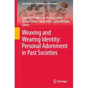 Philosophy Weaving and Wearing Identity: Personal Adornment in Past Societies (Interdisciplinary Contributions to Archaeology) Philosophy Weaving and Wearing Identity: Personal Adornment in Past Societies (Interdisciplinary Contributions to Archaeology)