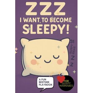 Co., WildGooseChaseWildGoose ZZZ I Want to Become Sleepy! Bedtime Playbook: 31 Whimsical Bedtime Tricks, Cozy Sleep Rituals, and Magical Ways to Drift into Dreamland, Fall Asleep Faster for Kids and Adults, insomnia, sleepiness Co., WildGooseChaseWildGoose ZZZ I Want to Become Sleepy! Bedtime Playbook: 31 Whimsical Bedtime Tricks, Cozy Sleep Rituals, and Magical Ways to Drift into Dreamland, Fall Asleep Faster for Kids and Adults, insomnia, sleepiness