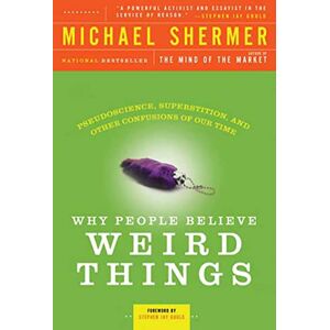 Michael Shermer Why People Believe Weird Things: Pseudoscience, Superstition, and Other Confusions of Our Time Michael Shermer Why People Believe Weird Things: Pseudoscience, Superstition, and Other Confusions of Our Time