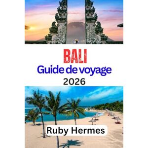 Hermes, Ruby Bali Guide de voyage 2026: Un manuel de voyage actualisé et complet pour explorer la culture, la nature et des conseils pratiques pour tous les budgets Hermes, Ruby Bali Guide de voyage 2026: Un manuel de voyage actualisé et complet pour explorer la culture, la nature et des conseils pratiques pour tous les budgets