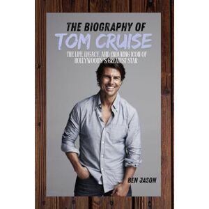 JASON, BEN THE BIOGRAPHY OF TOM CRUISE: THE LIFE, LEGACY, AND ENDURING ICON OF HOLLYWOOD’S GREATEST STAR JASON, BEN THE BIOGRAPHY OF TOM CRUISE: THE LIFE, LEGACY, AND ENDURING ICON OF HOLLYWOOD’S GREATEST STAR