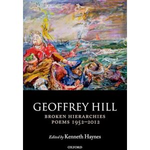 Hill, Geoffrey Broken Hierarchies: Poems 1952-2012 Hill, Geoffrey Broken Hierarchies: Poems 1952-2012