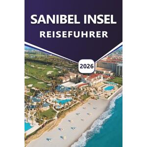 Grier, Wilma B. SANIBEL INSEL REISEFÜHRER 2026: Entdecken Sie Top-Strände, Attraktionen, Aktivitäten und Aktivitäten im Freien, Naturschutzgebiete, lebendiges Nachtleben und lokale Kultur an der Golfküste Floridas Grier, Wilma B. SANIBEL INSEL REISEFÜHRER 2026: Entdecken Sie Top-Strände, Attraktionen, Aktivitäten und Aktivitäten im Freien, Naturschutzgebiete, lebendiges Nachtleben und lokale Kultur an der Golfküste Floridas