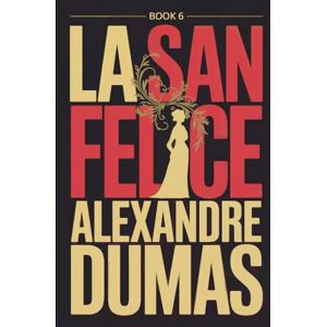 Dumas, Alexandre La San Felice Book 6: A New Translation Dumas, Alexandre La San Felice Book 6: A New Translation