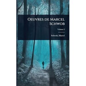 1867-1905, Schwob Marcel Oeuvres de Marcel Schwob 1867-1905, Schwob Marcel Oeuvres de Marcel Schwob