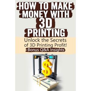 Marvin, Cristine How to Make Money with 3D Printing: Turn Creativity into Profit: Master 3D Printing, Explore Profitable Niches, Sell Custom Designs, and Build a ... Tips, Case Studies, and Emerging Trends Marvin, Cristine How to Make Money with 3D Printing: Turn Creativity into Profit: Master 3D Printing, Explore Profitable Niches, Sell Custom Designs, and Build a ... Tips, Case Studies, and Emerging Trends