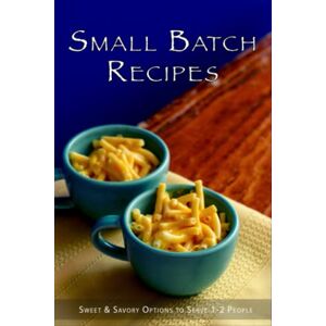 Boucher, Juliette Small Batch Recipes: Sweet & Savory Options to Serve 1-2 People Boucher, Juliette Small Batch Recipes: Sweet & Savory Options to Serve 1-2 People