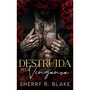 Blake, Sherry R. Destruida Pela Vingança: Um Romance Máfia De Inimigos Para Amantes (Serie Del Sindicato Feretti) Blake, Sherry R. Destruida Pela Vingança: Um Romance Máfia De Inimigos Para Amantes (Serie Del Sindicato Feretti)