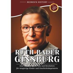History, Bedrock Ruth Bader Ginsburg: Eine Geschichte von Mut und Revolution für neugierige Kinder und Geschichtsbegeisterte (Die Bedrock-Reihe) History, Bedrock Ruth Bader Ginsburg: Eine Geschichte von Mut und Revolution für neugierige Kinder und Geschichtsbegeisterte (Die Bedrock-Reihe)
