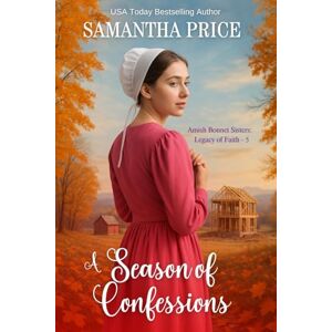 Price, Samantha A Season of Confessions (Amish Bonnet Sisters: Legacy of Faith) Price, Samantha A Season of Confessions (Amish Bonnet Sisters: Legacy of Faith)