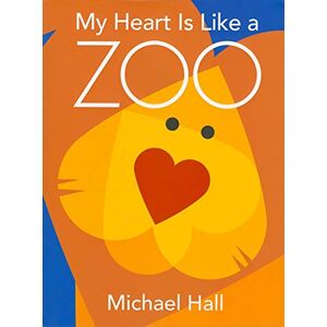 Hall, Michael My Heart Is Like a Zoo: An Award-Winning Picture Book About Emotions and Animals for Children (Ages 4-8) Hall, Michael My Heart Is Like a Zoo: An Award-Winning Picture Book About Emotions and Animals for Children (Ages 4-8)