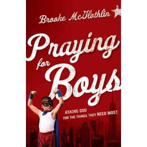 Mcglothlin, Brooke Praying for Boys: Asking God For The Things They Need Most Mcglothlin, Brooke Praying for Boys: Asking God For The Things They Need Most