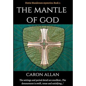 Allan, Caron The Mantle of God: a Dottie Manderson mystery: Volume 2 (Dottie Manderson Mysteries) Allan, Caron The Mantle of God: a Dottie Manderson mystery: Volume 2 (Dottie Manderson Mysteries)