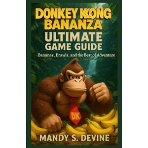DEVINE, MANDY S Donkey Kong Bananza Ultimate Game Guide: Bananas, Brawls, and the Beat of Adventure DEVINE, MANDY S Donkey Kong Bananza Ultimate Game Guide: Bananas, Brawls, and the Beat of Adventure