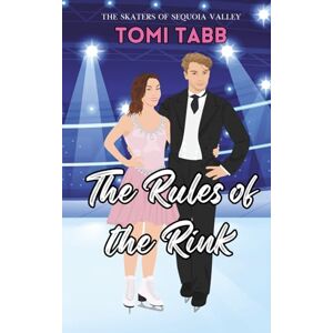 Tabb, Tomi The Rules of the Rink: A Sweet Sports Romance: 1 (The Skaters of Sequoia Valley) Tabb, Tomi The Rules of the Rink: A Sweet Sports Romance: 1 (The Skaters of Sequoia Valley)