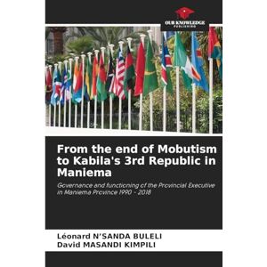 N'Sanda Buleli, Léonard From the end of Mobutism to Kabila's 3rd Republic in Maniema: Governance and functioning of the Provincial Executive in Maniema Province 1990 2018 N'Sanda Buleli, Léonard From the end of Mobutism to Kabila's 3rd Republic in Maniema: Governance and functioning of the Provincial Executive in Maniema Province 1990 2018