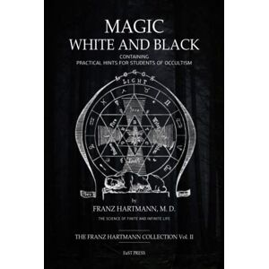 Hartmann, Franz Magic, White and Black: The Science of Finite and Infinite Life Hartmann, Franz Magic, White and Black: The Science of Finite and Infinite Life
