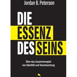Peterson, Jordan B. Die Essenz des Seins: Über das Zusammenspiel von Identität und Verantwortung Peterson, Jordan B. Die Essenz des Seins: Über das Zusammenspiel von Identität und Verantwortung