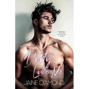 Diamond, Jaine Dirty Like Me: A Dirty Rockstar Romance (Dirty, Book 1) Diamond, Jaine Dirty Like Me: A Dirty Rockstar Romance (Dirty, Book 1)