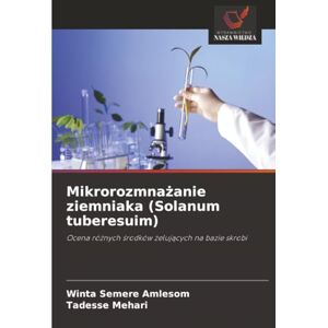 Amlesom, Winta Semere Mikrorozmnażanie ziemniaka (Solanum tuberesuim): Ocena różnych środków żelujących na bazie skrobi: Ocena ró¿nych ¿rodków ¿eluj¿cych na bazie skrobi Amlesom, Winta Semere Mikrorozmnażanie ziemniaka (Solanum tuberesuim): Ocena różnych środków żelujących na bazie skrobi: Ocena ró¿nych ¿rodków ¿eluj¿cych na bazie skrobi