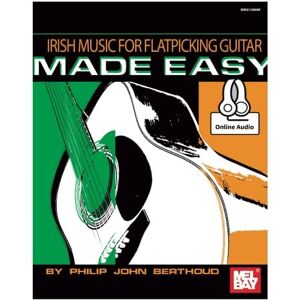 Berthoud, Philip John Irish Music for Flatpicking Guitar Made Easy (Book & Online Audio: With Online Audio Berthoud, Philip John Irish Music for Flatpicking Guitar Made Easy (Book & Online Audio: With Online Audio