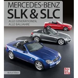Allner, Michael Mercedes-Benz SLK & SLC: Alle Generationen, alle Baujahre Allner, Michael Mercedes-Benz SLK & SLC: Alle Generationen, alle Baujahre