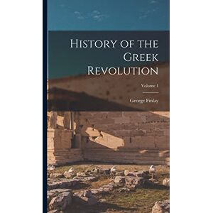 Finlay, George History of the Greek Revolution; Volume 1 Finlay, George History of the Greek Revolution; Volume 1