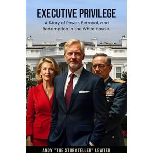 Lewter, Andy Executive Privilege: A Story of Power, Betrayal, and Redemption in the White House. (Tales From the Script(ures)) Lewter, Andy Executive Privilege: A Story of Power, Betrayal, and Redemption in the White House. (Tales From the Script(ures))