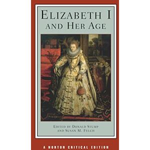 Felch, Susan M. Elizabeth I and Her Age: Norton Critical Edition: A Norton Critical Edition: 0 (Norton Critical Editions) Felch, Susan M. Elizabeth I and Her Age: Norton Critical Edition: A Norton Critical Edition: 0 (Norton Critical Editions)