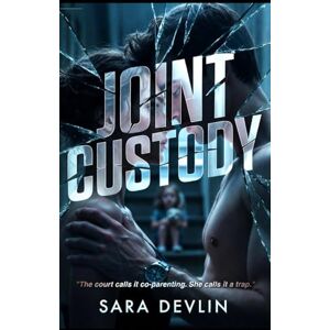 DEVLIN, SARA JOINT CUSTODY: A Gripping Psychological Thriller of Obsession and Dark Domestic Suspense DEVLIN, SARA JOINT CUSTODY: A Gripping Psychological Thriller of Obsession and Dark Domestic Suspense