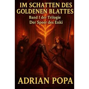 Popa, Adrian Im Schatten des Goldenen Blattes (Der Speer des Enki Trilogie) Popa, Adrian Im Schatten des Goldenen Blattes (Der Speer des Enki Trilogie)
