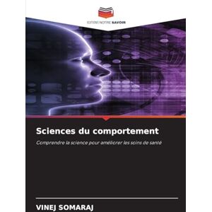 Somaraj, Vinej Sciences du comportement: Comprendre la science pour améliorer les soins de santé Somaraj, Vinej Sciences du comportement: Comprendre la science pour améliorer les soins de santé