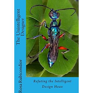 Rubicondior, Rosa The Unintelligent Designer: Refuting the Intelligent Design Hoax Rubicondior, Rosa The Unintelligent Designer: Refuting the Intelligent Design Hoax