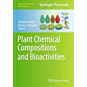 Plant Chemical Compositions and Bioactivities (Methods and Protocols in Food Science) Plant Chemical Compositions and Bioactivities (Methods and Protocols in Food Science)