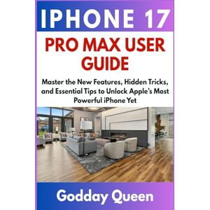 Queen, Godday IPHONE 17 PRO MAX USER GUIDE: Master the New Features, Hidden Tricks, and Essential Tips to Unlock Apple’s Most Powerful iPhone Queen, Godday IPHONE 17 PRO MAX USER GUIDE: Master the New Features, Hidden Tricks, and Essential Tips to Unlock Apple’s Most Powerful iPhone