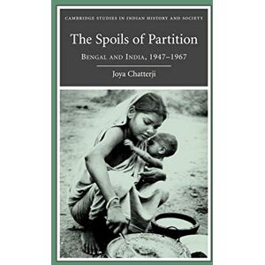 Chatterji, Joya The Spoils of Partition: Bengal and India, 1947-1967: 15 (Cambridge Studies in Indian History and Society, Series Number 15) Chatterji, Joya The Spoils of Partition: Bengal and India, 1947-1967: 15 (Cambridge Studies in Indian History and Society, Series Number 15)