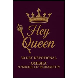 Richardson, Omisha O'Michelle Hey Queen: 30 Days of Power, Peace & Purpose Richardson, Omisha O'Michelle Hey Queen: 30 Days of Power, Peace & Purpose