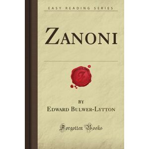 Bulwer-Lytton, Edward de La Vallee Zanoni (Forgotten Books) Bulwer-Lytton, Edward de La Vallee Zanoni (Forgotten Books)