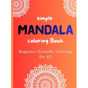 publishing, S.R. ColorWorks Simple Mandala Coloring Book: Beginner-Friendly Coloring for All publishing, S.R. ColorWorks Simple Mandala Coloring Book: Beginner-Friendly Coloring for All