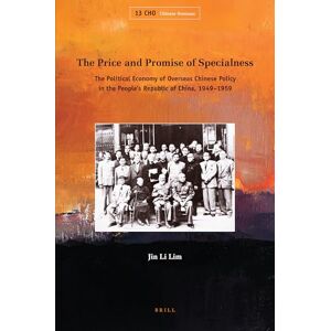 Jin Li Lim The Price and Promise of Specialness: The Political Economy of Overseas Chinese Policy in the People’s Republic of China, 1949–1959: 13 (Chinese Overseas, 13) Jin Li Lim The Price and Promise of Specialness: The Political Economy of Overseas Chinese Policy in the People’s Republic of China, 1949–1959: 13 (Chinese Overseas, 13)