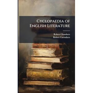 Chambers, Robert Cyclopaedia of English Literature Chambers, Robert Cyclopaedia of English Literature