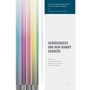 Genderqueer and Non-Binary Genders (Critical and Applied Approaches in Sexuality, Gender and Identity) Genderqueer and Non-Binary Genders (Critical and Applied Approaches in Sexuality, Gender and Identity)